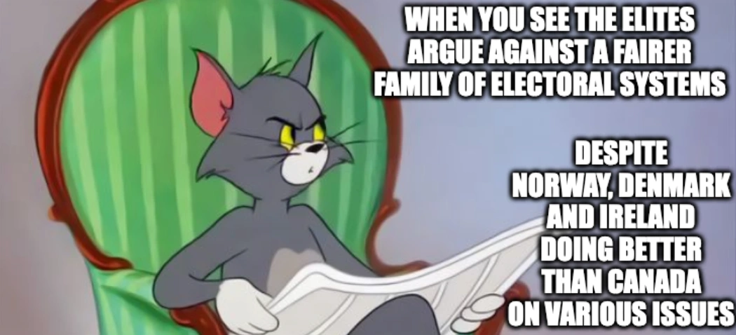 When you see the elites argue aginst a fairer family of electoral system despite Norway, Denmark and Ireland doing better than Canada on various issues