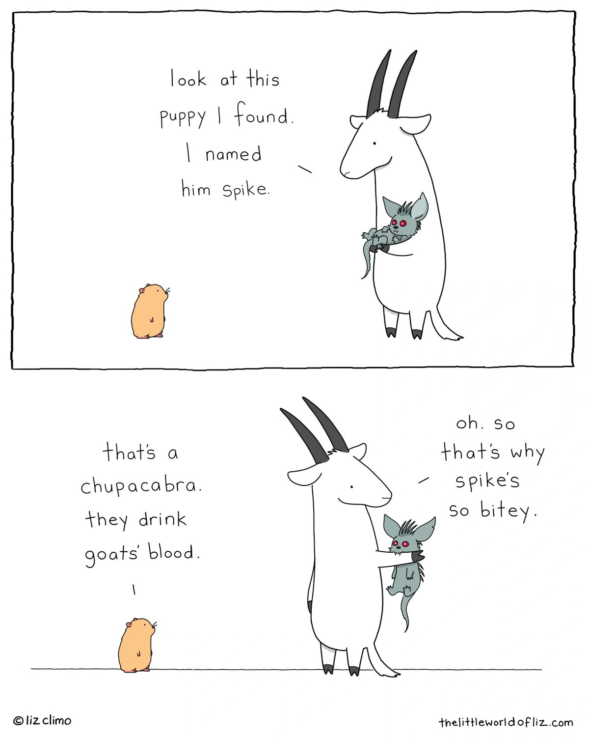 Panel 1: Goat: (Holding a little grey, red-eyed, feral-looking creature.) "Look at this puppy I found. I named him Spike." Panel 2: Hamster: "That's a chupacabra. They drink goat's blood." Goat: "Oh. So that's why Spike's so bitey." 
