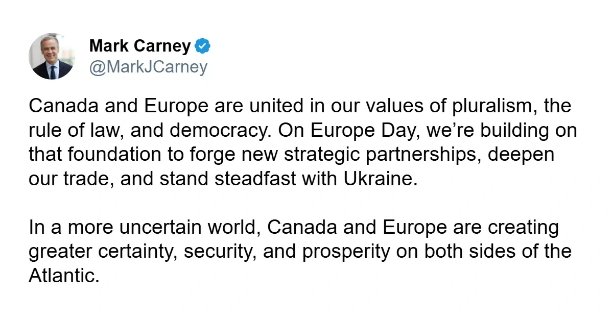 A screenshot of a tweet from Mark Carney (@MarkJCarney). The text reads:

Canada and Europe are united in our values of pluralism, the rule of law, and democracy. On Europe Day, we’re building on that foundation to forge new strategic partnerships, deepen our trade, and stand steadfast with Ukraine.

In a more uncertain world, Canada and Europe are creating greater certainty, security, and prosperity on both sides of the Atlantic
