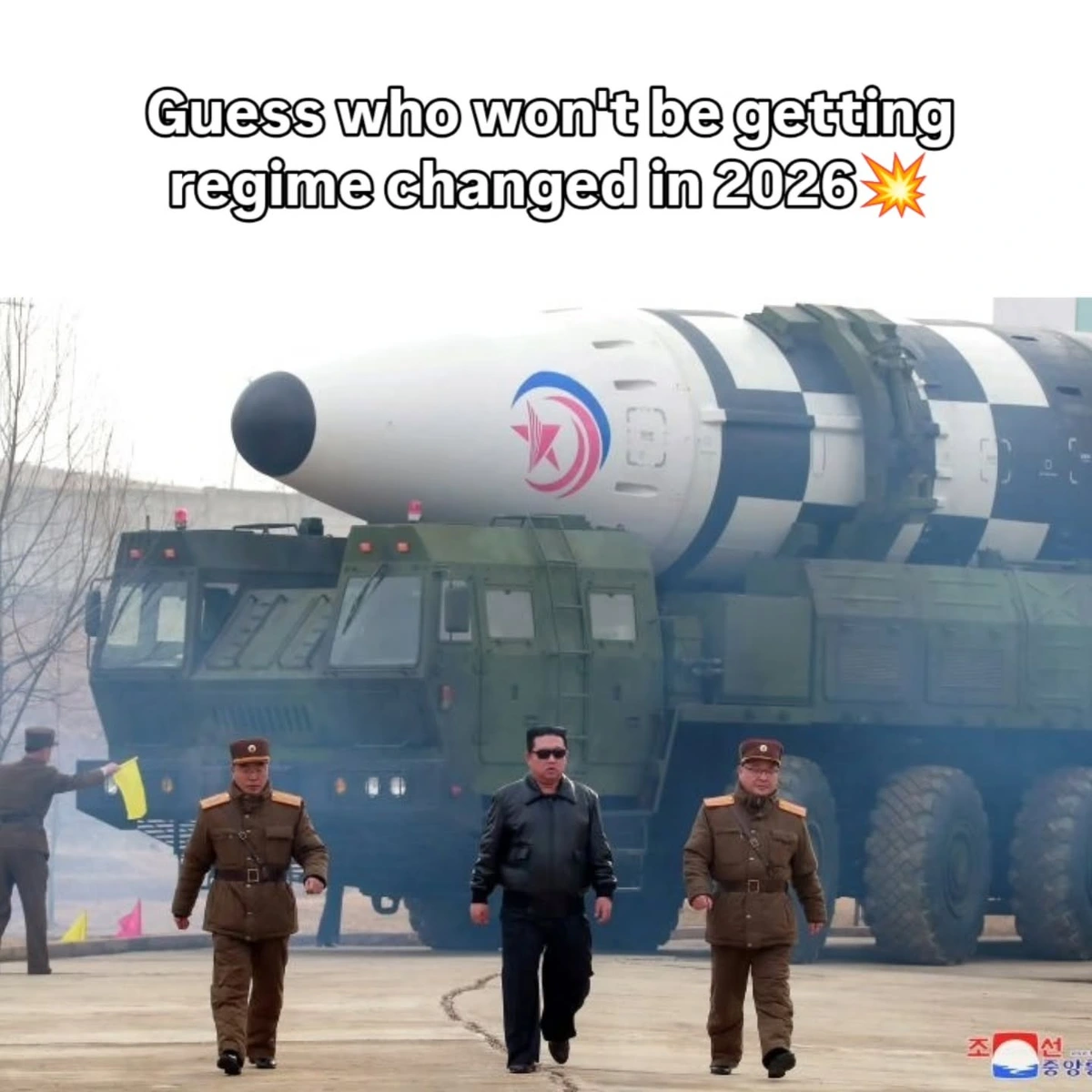 Picture in Kim Jong Un front of a nuclear weapon captioned "Guess who won't be getting regime changed in 2026"