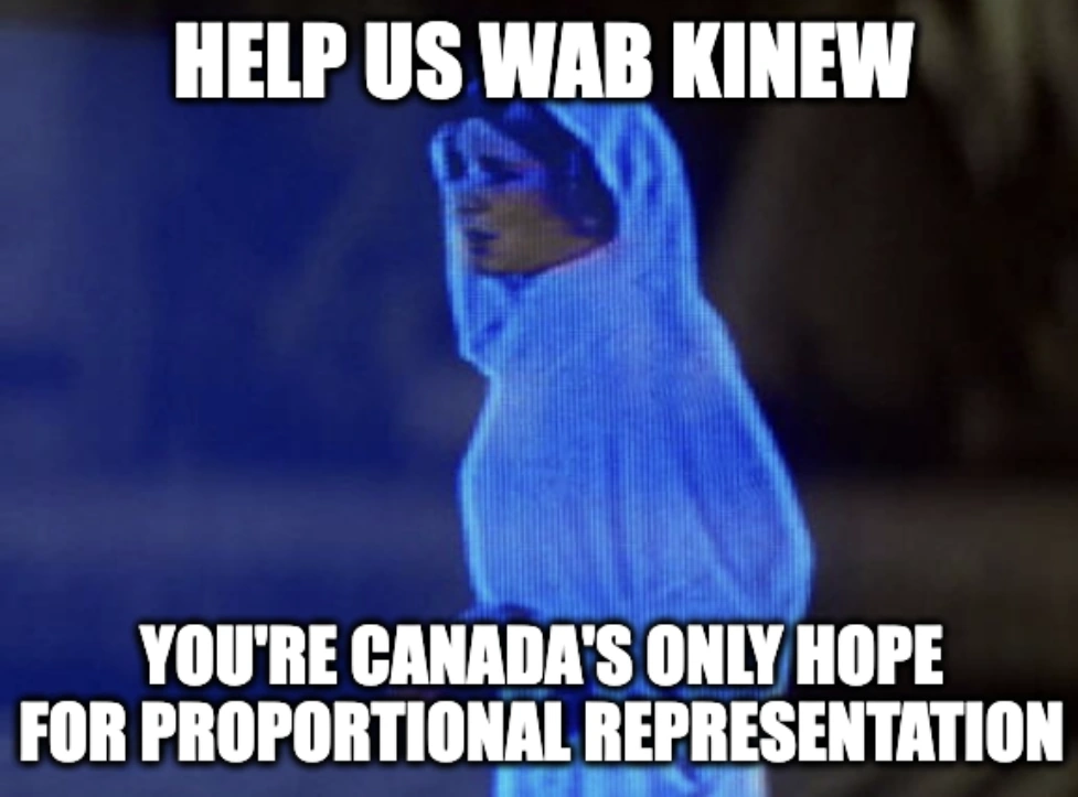 Help us Wab Kinew. You're Canada's only hope for proportional representation.