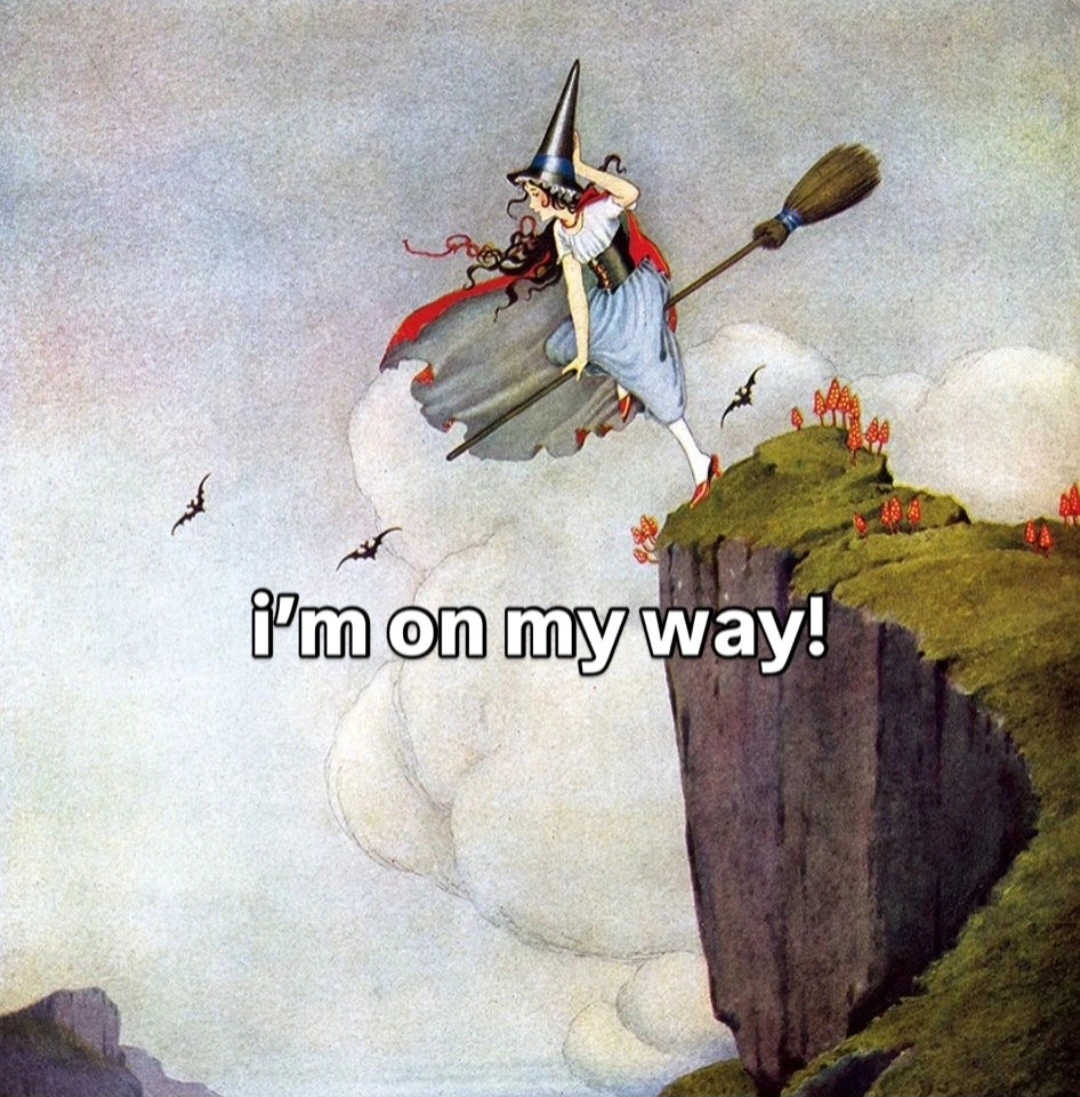 Witch getting ready to fly saying "I'm on my way"