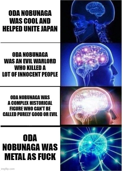 Galaxy Brain: Oda Nobunaga once played a tune on his vassal's head with a fan, called him 'baldy', and threw his good tableware into a pond
