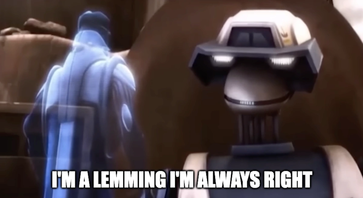 Clone Wars Tactical Droid: I'm a Lemming I'm Aways Right.
