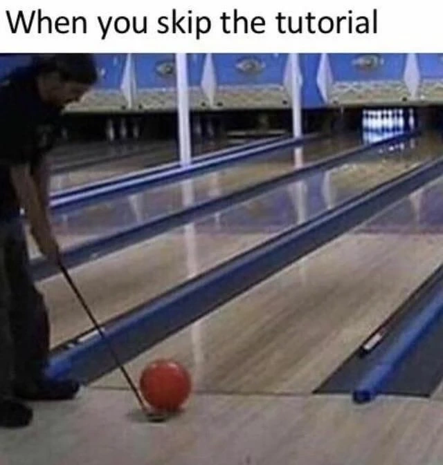"When you skip the tutorial". Person at a bowling alley about to hit the bowling ball with a golf club